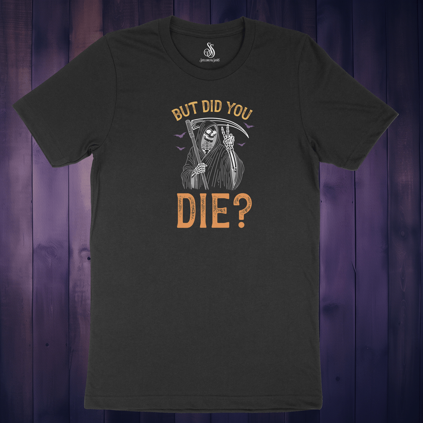 But Did You Die? Shirt