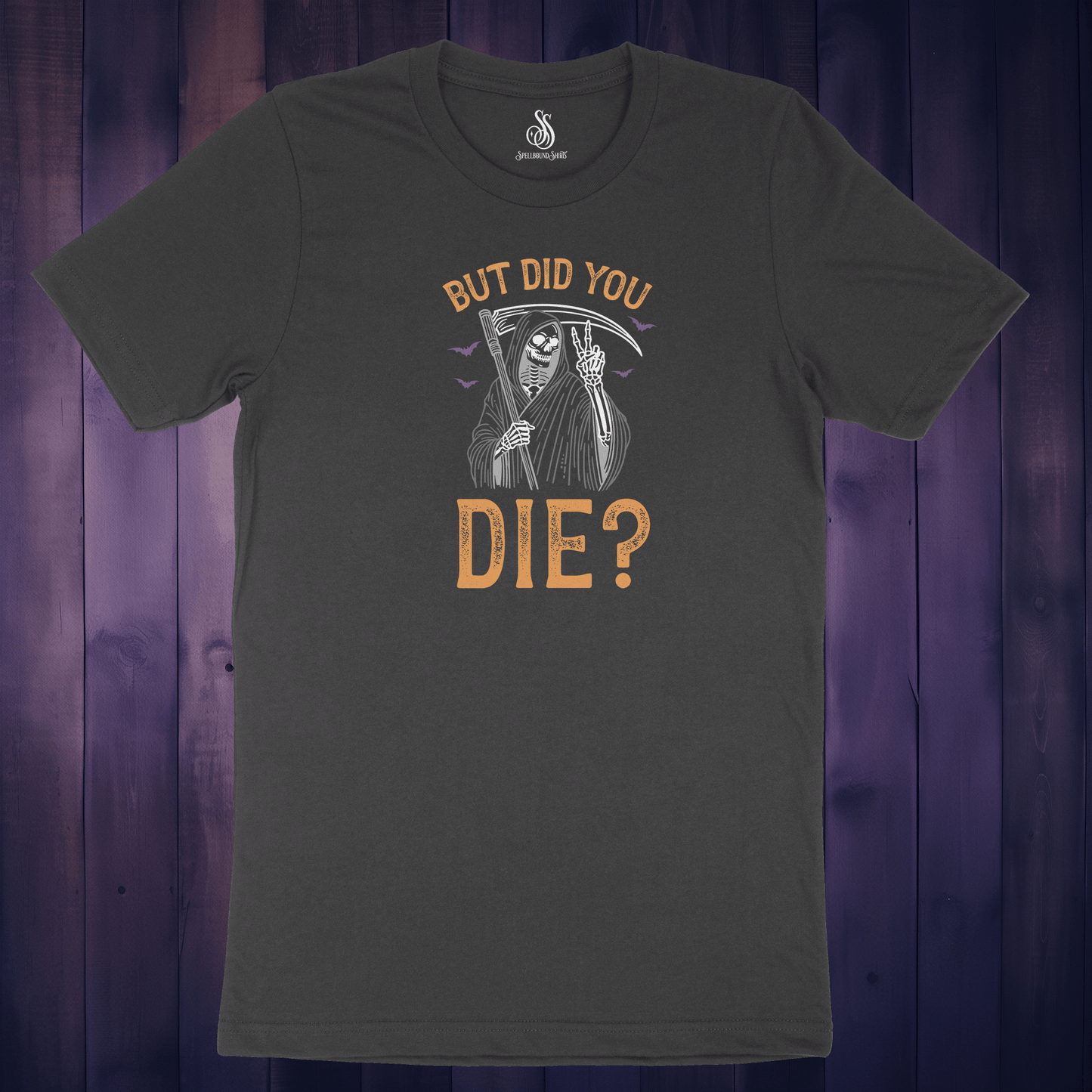 But Did You Die? Shirt