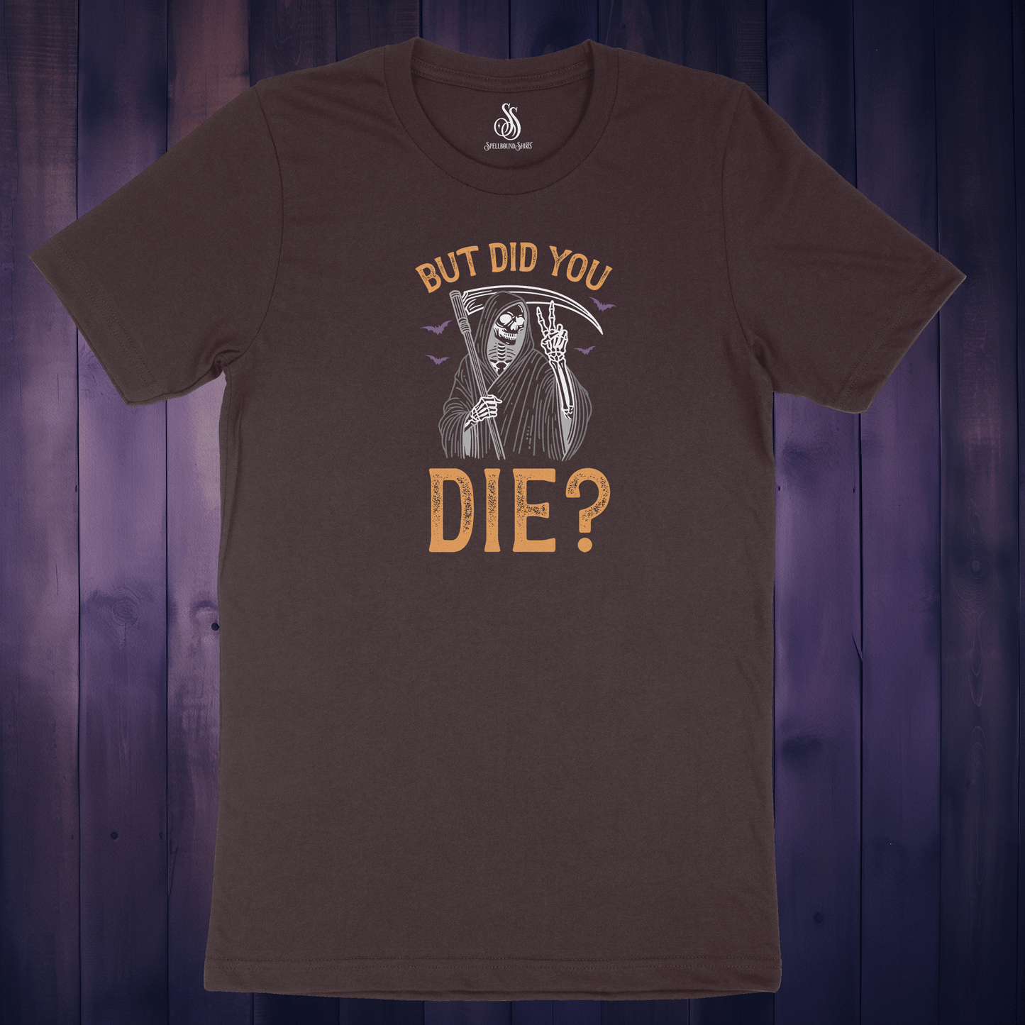 But Did You Die? Shirt