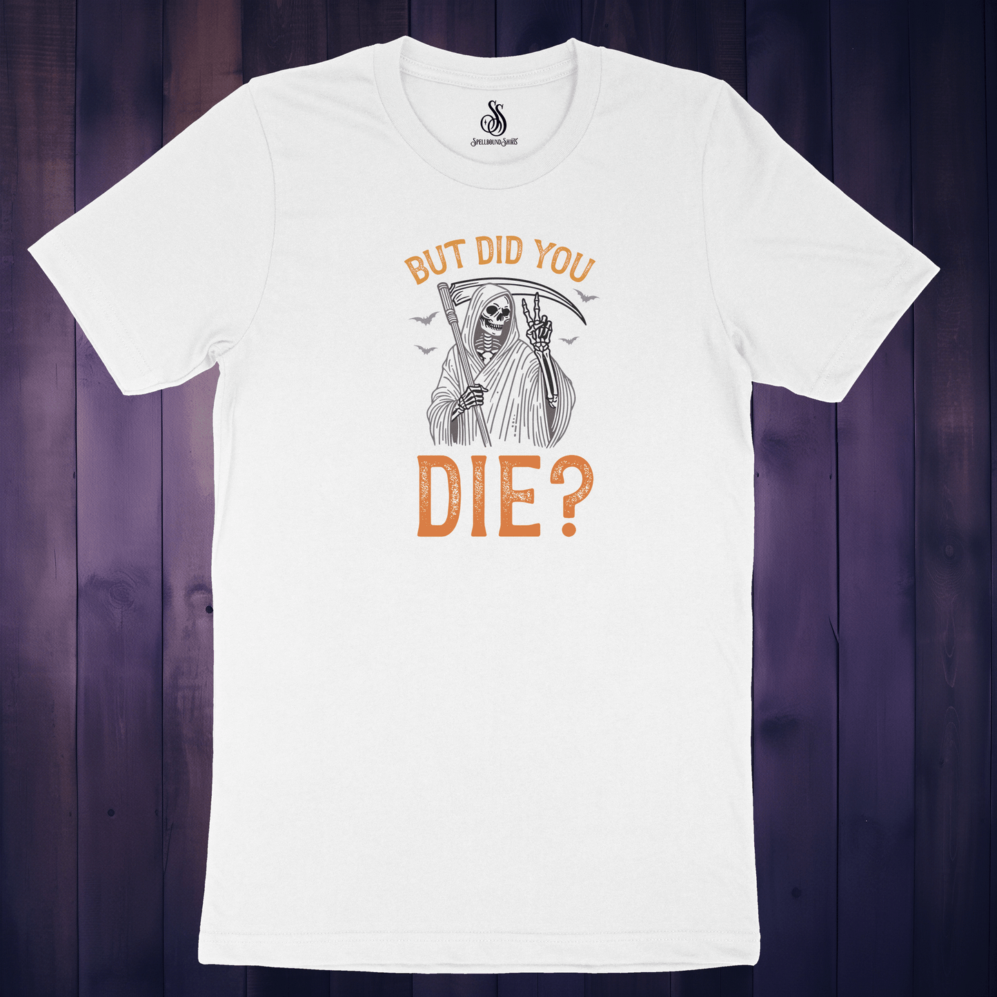 But Did You Die? Shirt